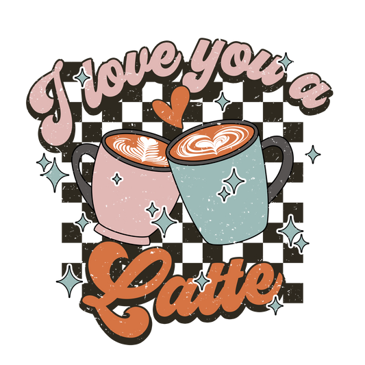 I Love You A Latte Valentine Design Transfer