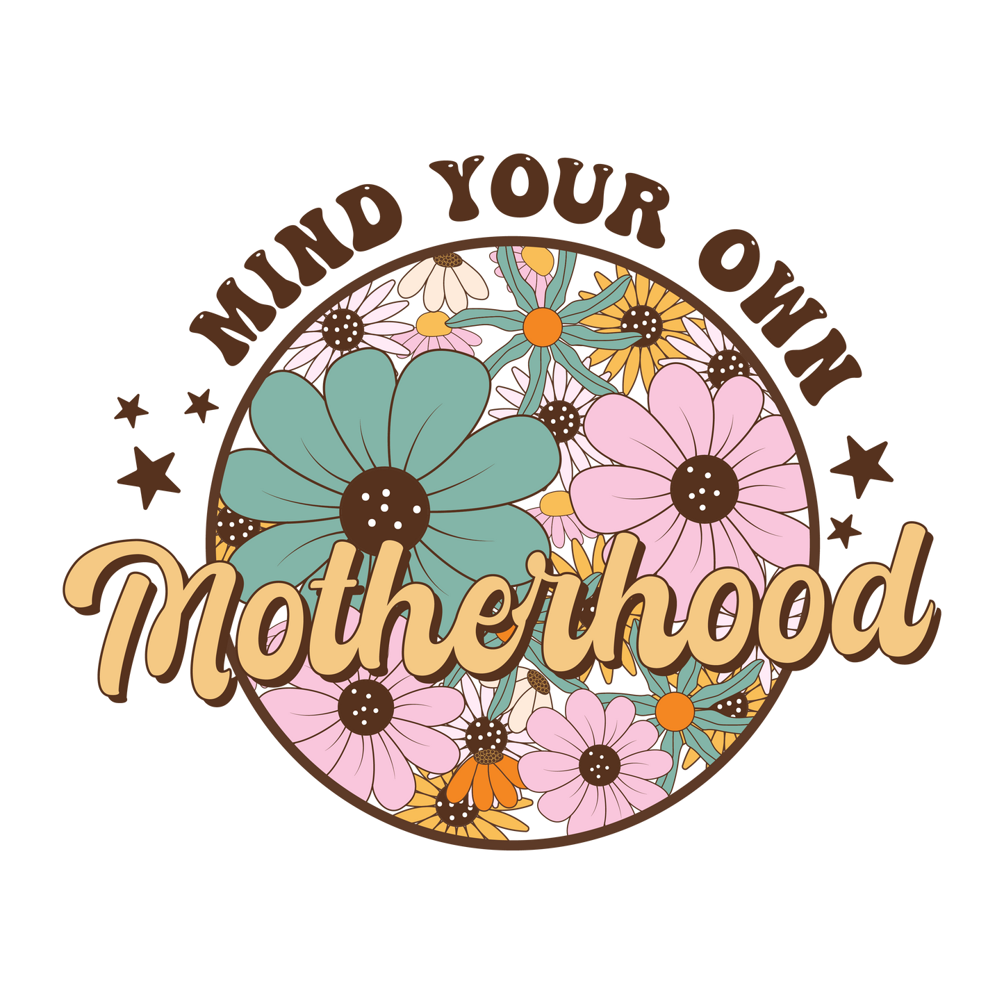 Mind Your Own Motherhood Design Transfer