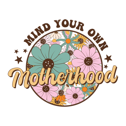 Mind Your Own Motherhood Design Transfer