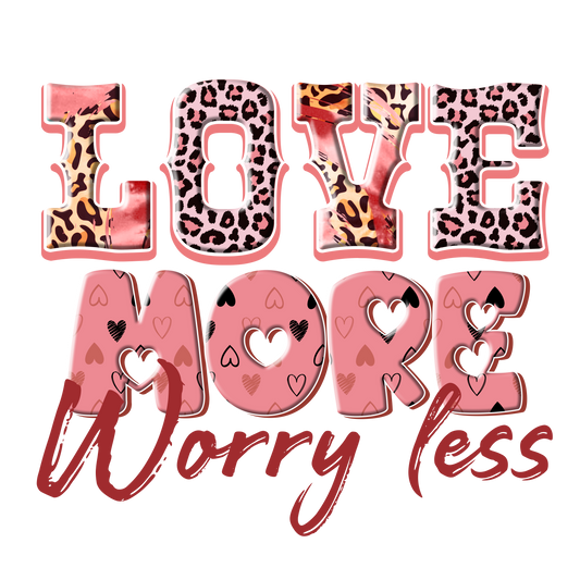 Love More Worry Less Valentine Design Transfer