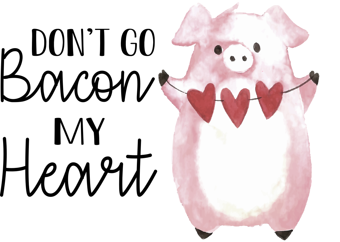 Don't Go Bacon my Heart Design Transfer
