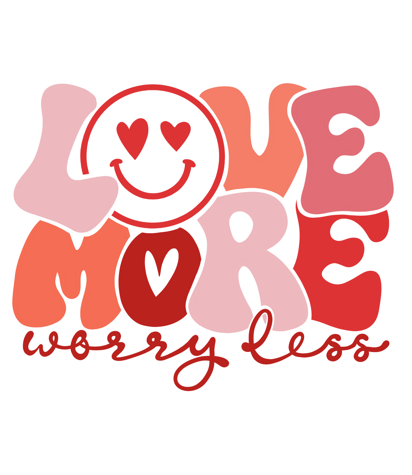 Love More Worry Less Design Transfer