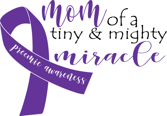Mom of a Tiny & Mighty Miracle Design Transfer